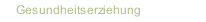 Gesundheitserziehung