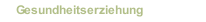 Gesundheitserziehung