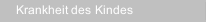Krankheit des Kindes