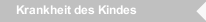 Krankheit des Kindes